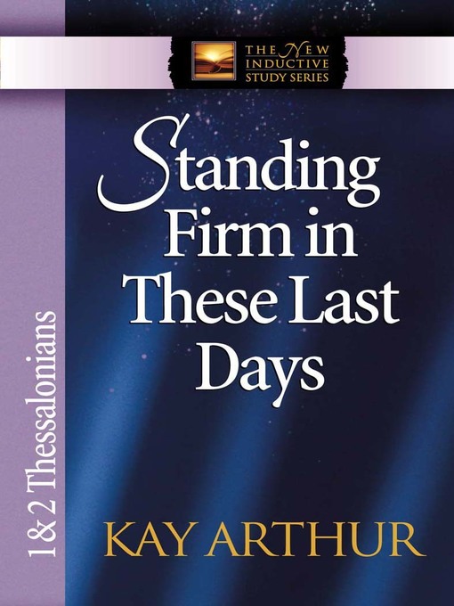 Title details for Standing Firm in These Last Days by Kay Arthur - Available